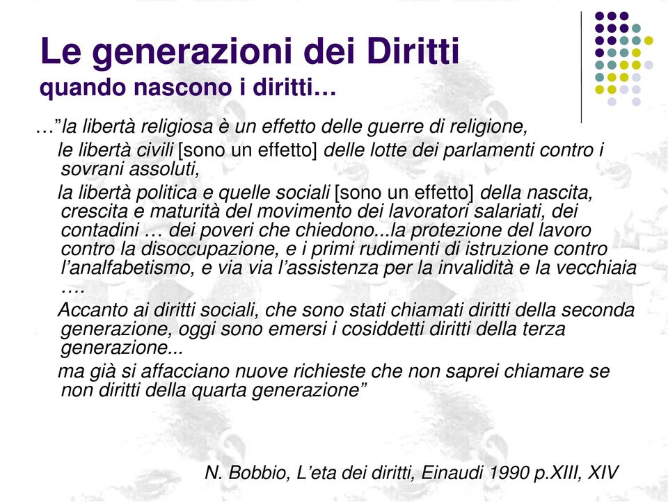 ..la protezione del lavoro contro la disoccupazione, e i primi rudimenti di istruzione contro l analfabetismo, e via via l assistenza per la invalidità e la vecchiaia.