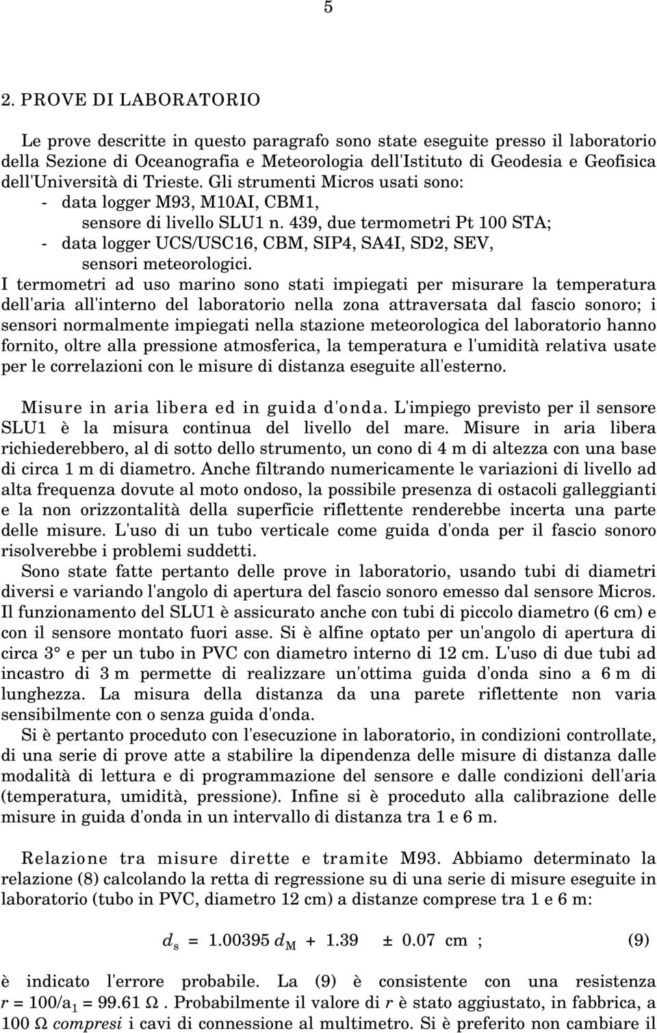 439, due termometri Pt 100 STA; - data logger UCS/USC16, CBM, SIP4, SA4I, SD2, SEV, sensori meteorologici.