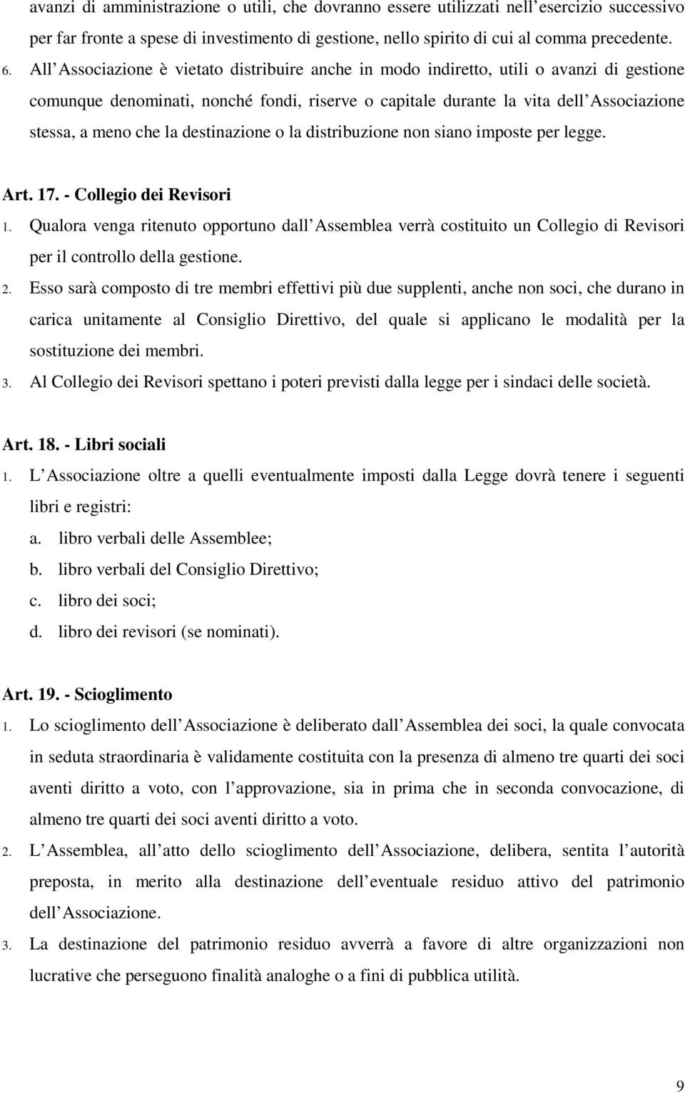 la destinazione o la distribuzione non siano imposte per legge. Art. 17. - Collegio dei Revisori 1.