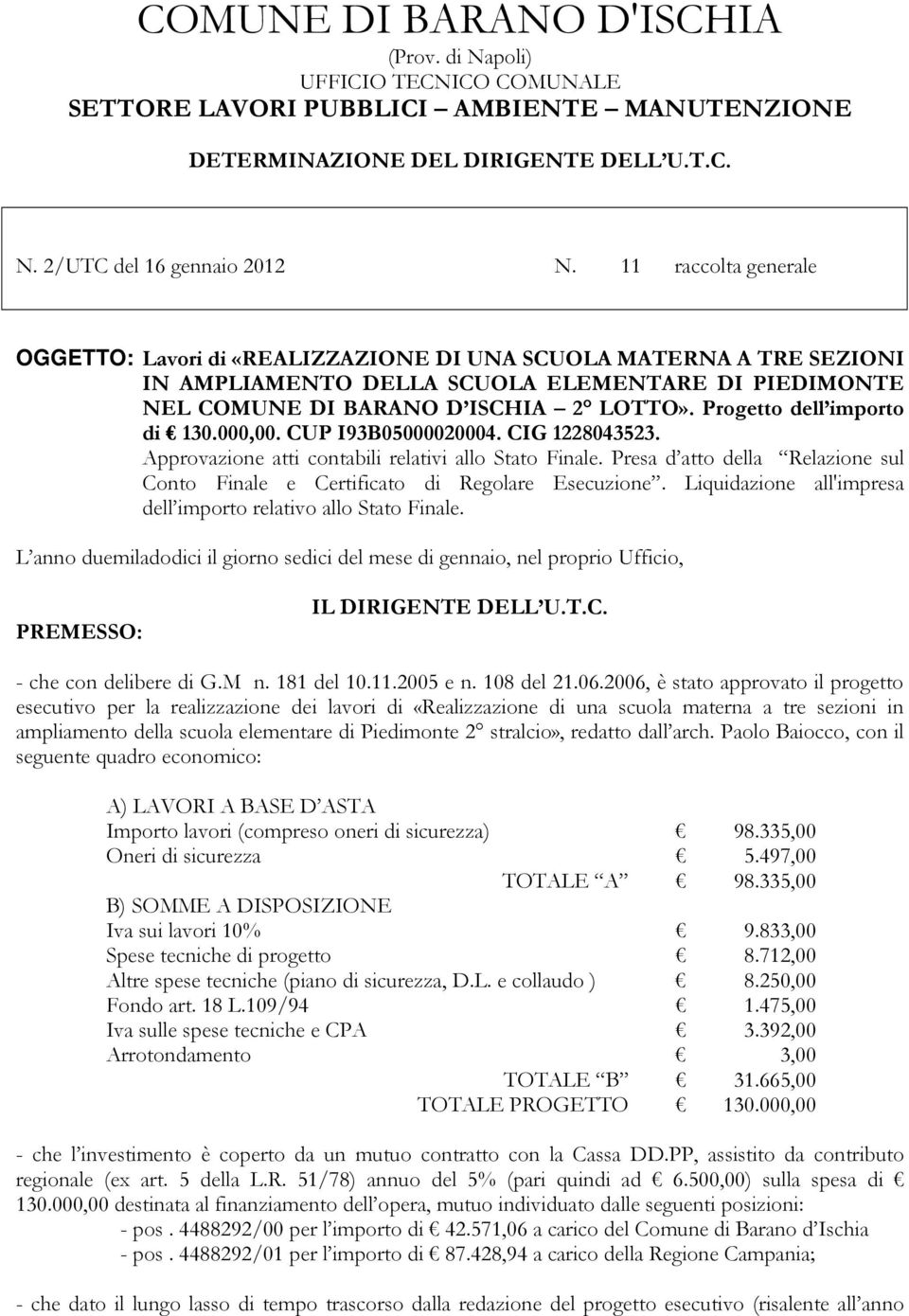 Progetto dell importo di 130.000,00. CUP I93B05000020004. CIG 1228043523. Approvazione atti contabili relativi allo Stato Finale.