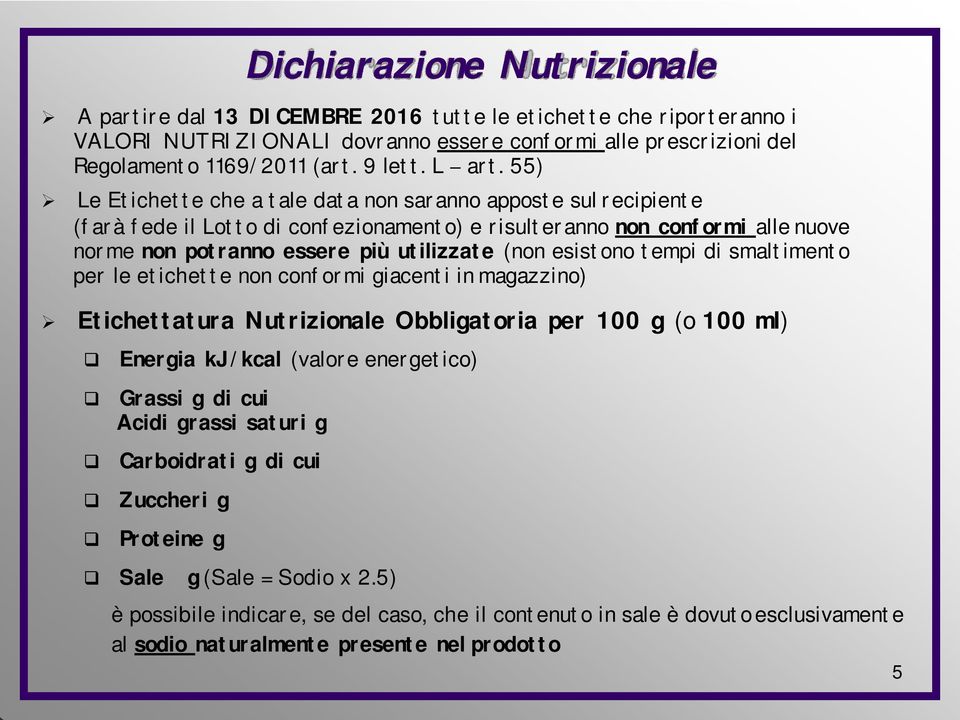 55) Le Etichette che a tale data non saranno apposte sul recipiente (farà fede il Lotto di confezionamento) e risulteranno non conformi alle nuove norme non potranno essere più utilizzate (non