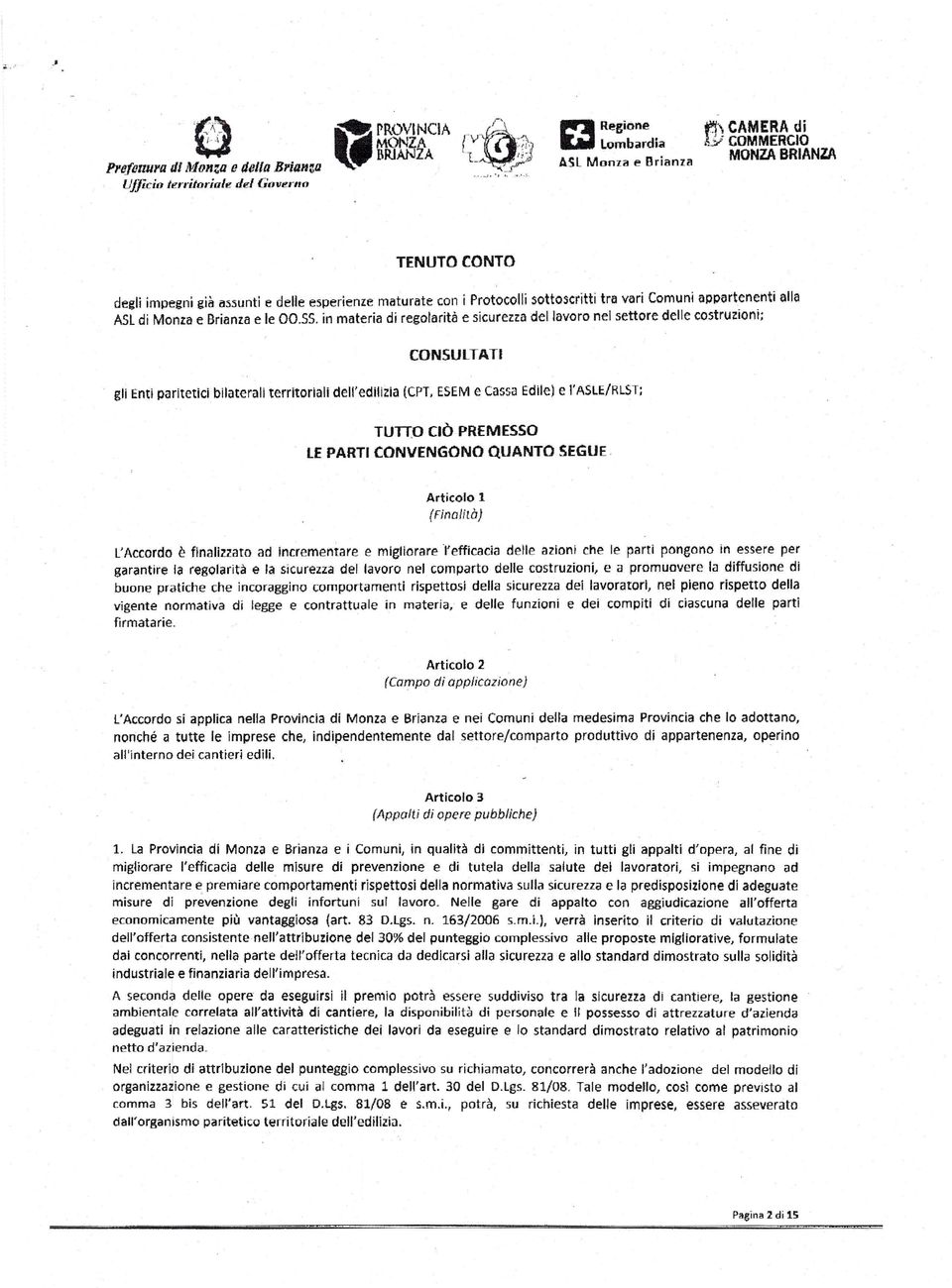 in materia di regolarità e sicurezza del lavoro nel settore delle costruzioni; CONSULTATI gli Enti narttetìcì bilaterali territoriali dell'edilizia (CPT, ESEM e Cassa Edile) e l'asleirlst; rurro CiÒ