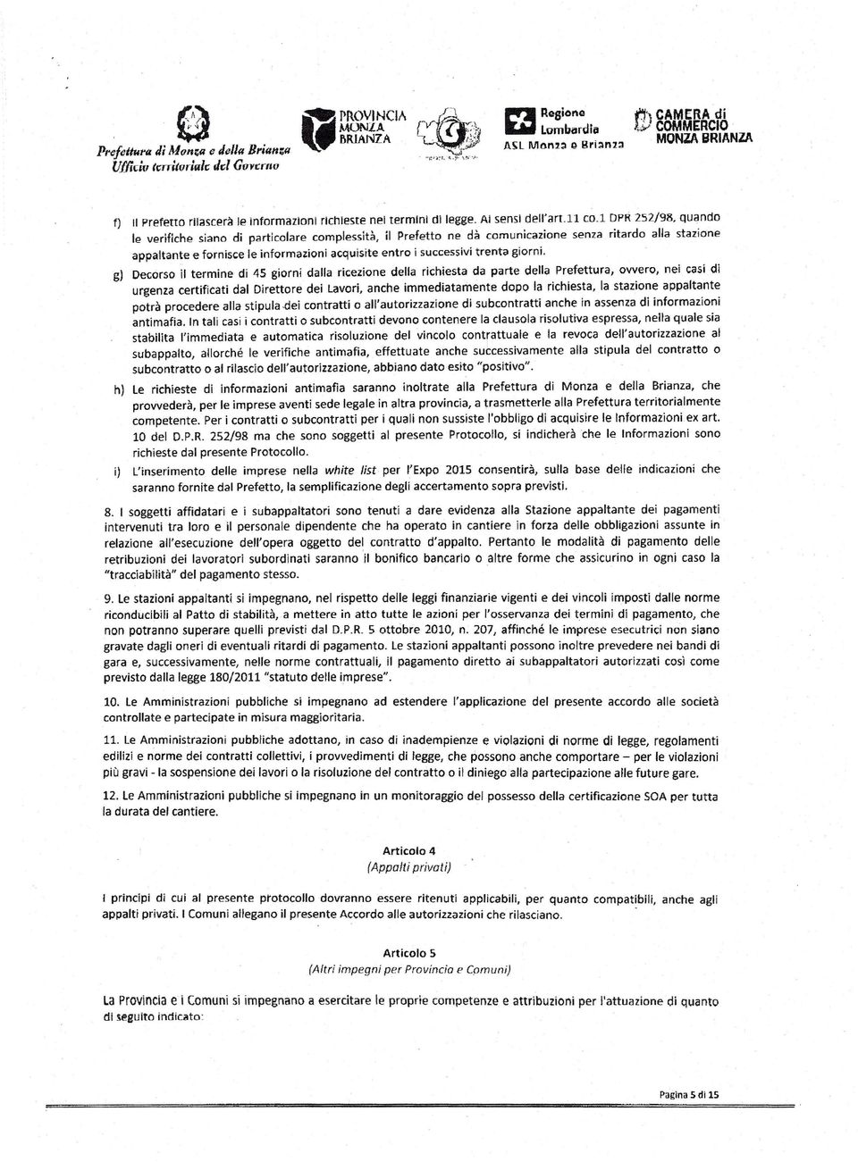 1 OPR 252/98, Quando le verifiche siano di particolare complessità, il Prefetto ne dà comunicazione senza ritardo alla stazione appai tante e fornisce le informazioni acquisite entro i successivi