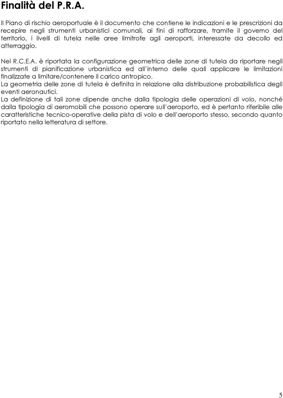 territorio, i livelli di tutela nelle aree limitrofe agli aeroporti, interessate da decollo ed atterraggio. Nel R.C.E.A.