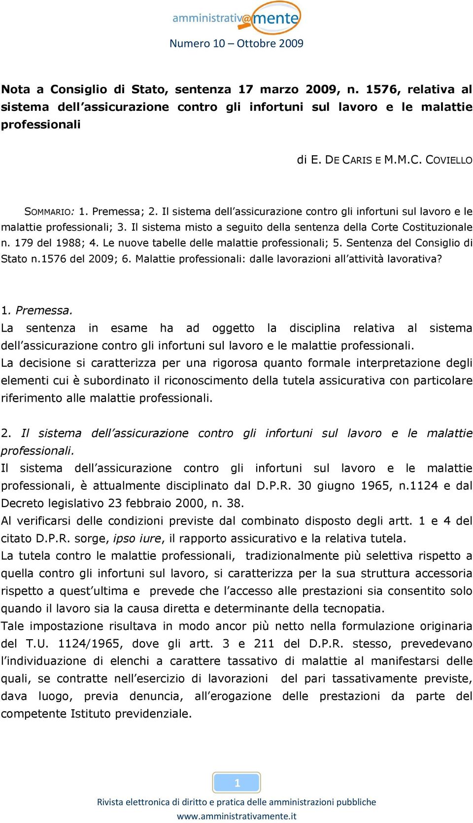 Le nuove tabelle delle malattie professionali; 5. Sentenza del Consiglio di Stato n.1576 del 2009; 6. Malattie professionali: dalle lavorazioni all attività lavorativa? 1. Premessa.