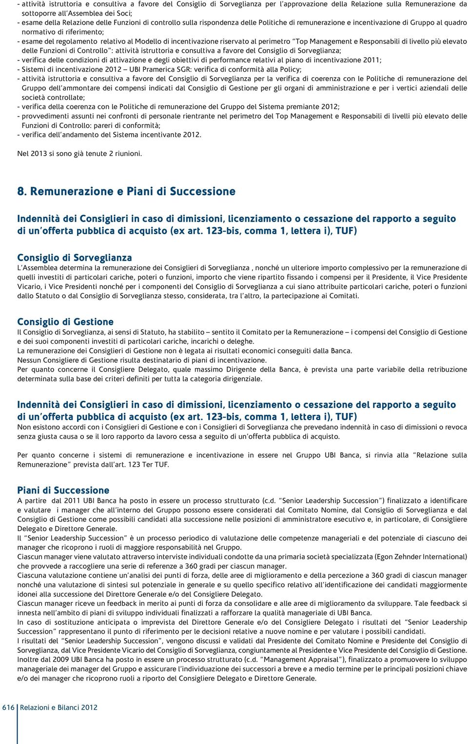 riservato al perimetro Top Management e Responsabili di livello più elevato delle Funzioni di Controllo : attività istruttoria e consultiva a favore del Consiglio di Sorveglianza; - verifica delle