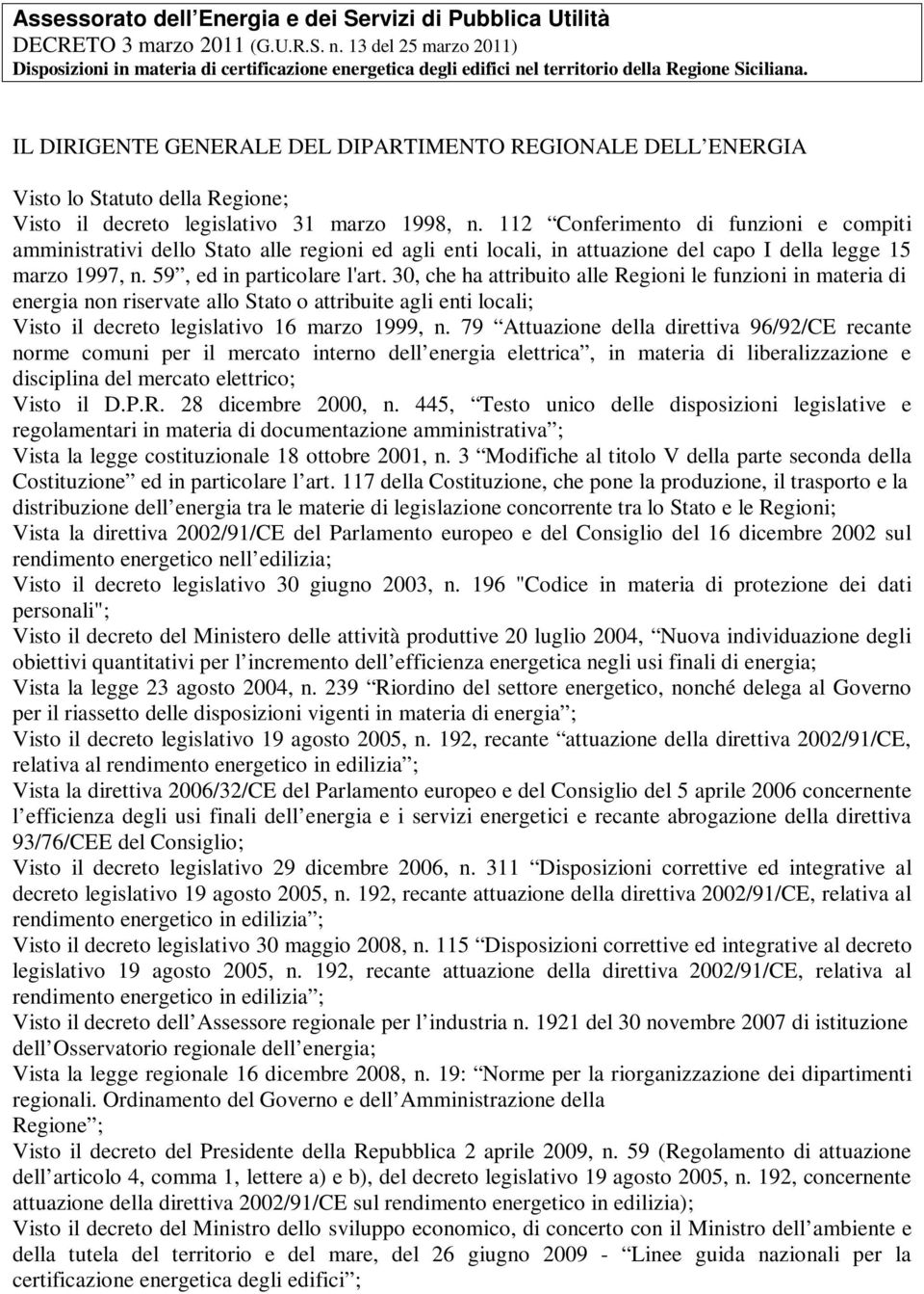 IL DIRIGENTE GENERALE DEL DIPARTIMENTO REGIONALE DELL ENERGIA Visto lo Statuto della Regione; Visto il decreto legislativo 31 marzo 1998, n.