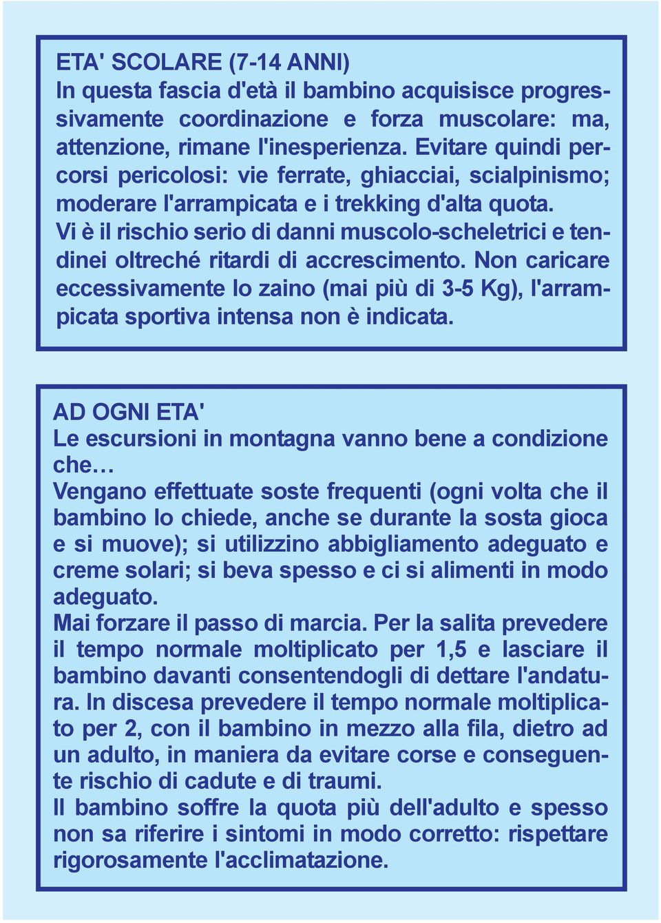 Vi è il rischio serio di danni muscolo-scheletrici e tendinei oltreché ritardi di accrescimento.