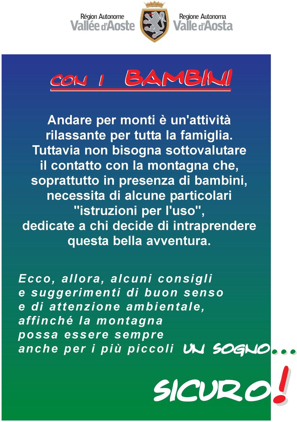 alcune particolari "istruzioni per l'uso", dedicate a chi decide di intraprendere questa bella avventura.