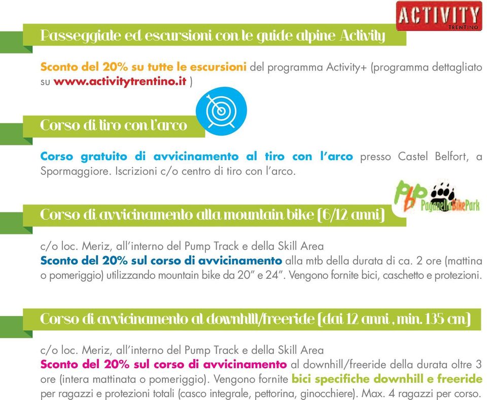 Corso di avvicinamento alla mountain bike (6/12 anni) c/o loc. Meriz, all interno del Pump Track e della Skill Area Sconto del 20% sul corso di avvicinamento alla mtb della durata di ca.