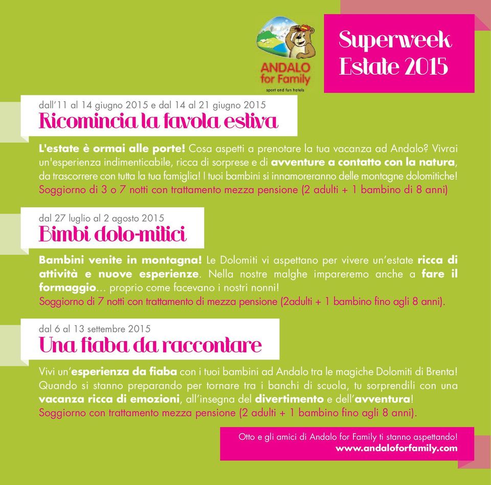 Soggiorno di 3 o 7 notti con trattamento mezza pensione (2 adulti + 1 bambino di 8 anni) dal 27 luglio al 2 agosto 2015 Bimbi dolo-mitici Bambini venite in montagna!