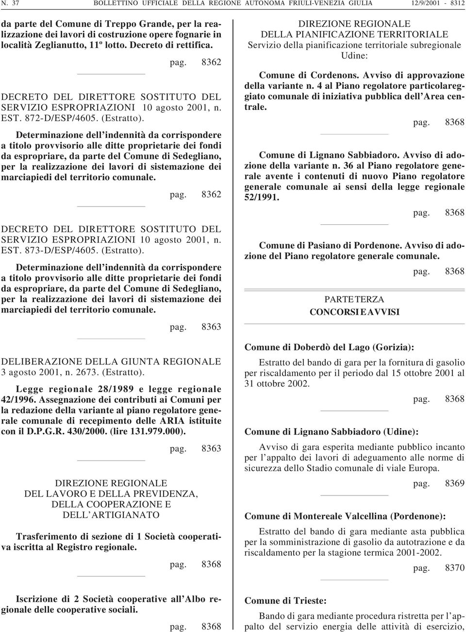 a titolo provvisorio alle ditte proprietarie dei fondi da espropriare, da parte del Comune di Sedegliano, per la realizzazione dei lavori di sistemazione dei marciapiedi del territorio comunale. pag.