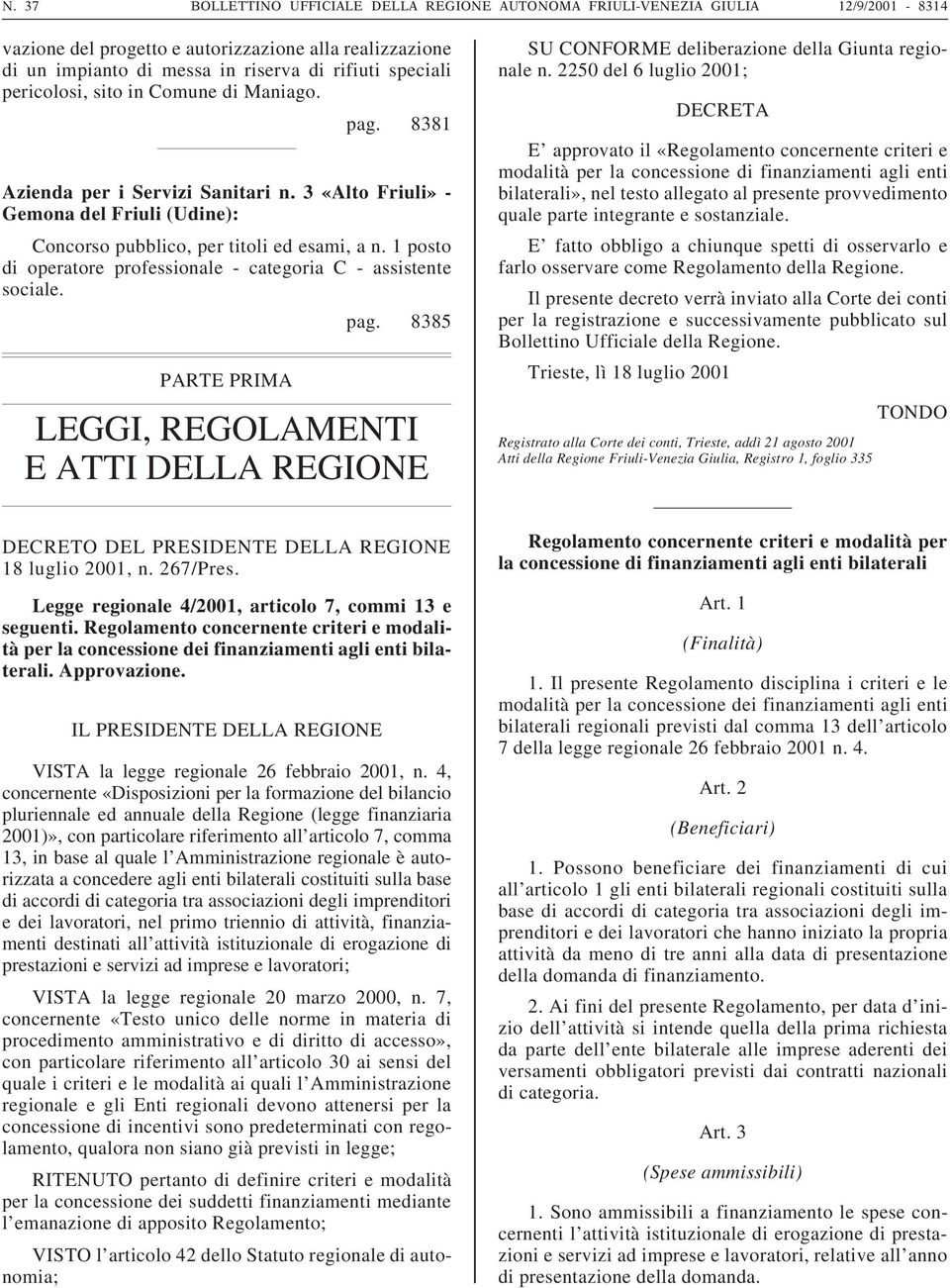 1 posto di operatore professionale - categoria C - assistente sociale. pag. 8385 PARTE PRIMA LEGGI, REGOLAMENTI E ATTI DELLA REGIONE SU CONFORME deliberazione della Giunta regionale n.