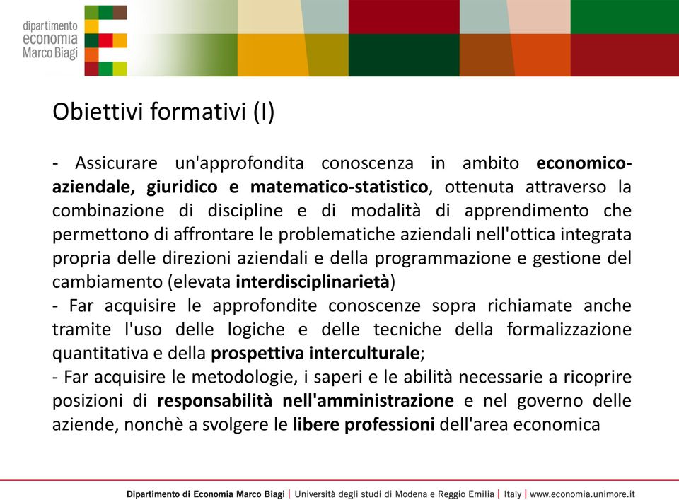 interdisciplinarietà) - Far acquisire le approfondite conoscenze sopra richiamate anche tramite l'uso delle logiche e delle tecniche della formalizzazione quantitativa e della prospettiva