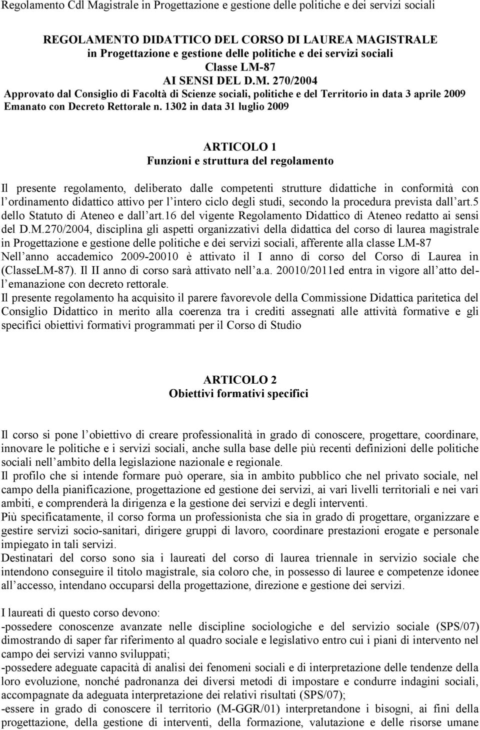 per l intero ciclo degli studi, secondo la procedura prevista dall art.5 dello Statuto di Ateneo e dall art.16 del vigente Regolamento Didattico di Ateneo redatto ai sensi del D.M.