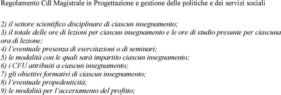 seminari; 5) le modalità con le quali sarà impartito ciascun insegnamento; 6) i CFU attribuiti a ciascun insegnamento;