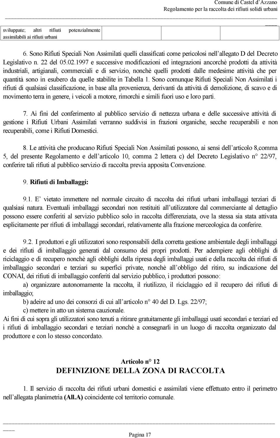 1997 e successive modificazioni ed integrazioni ancorchè prodotti da attività industriali, artigianali, commerciali e di servizio, nonchè quelli prodotti dalle medesime attività che per quantità sono