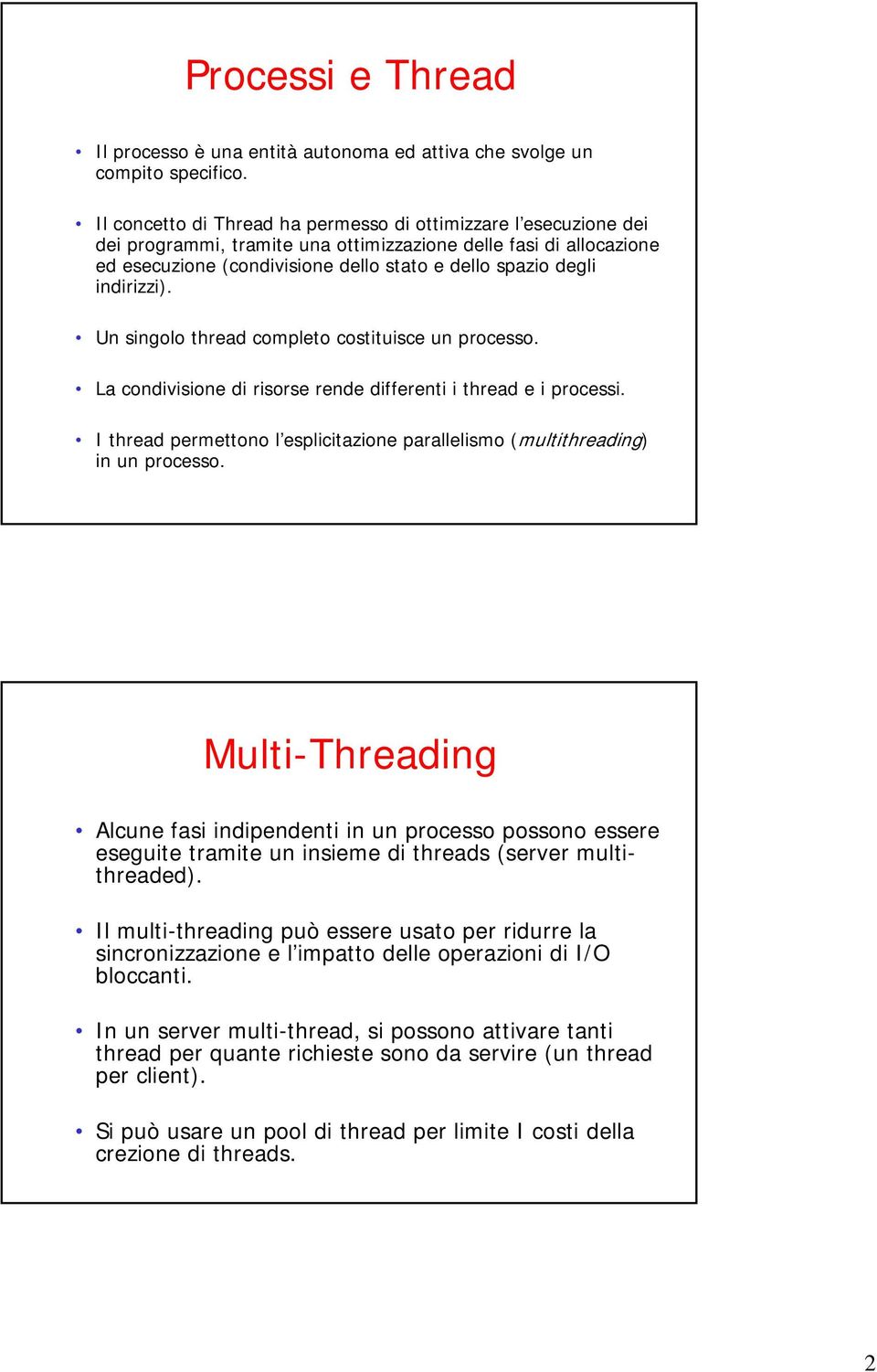 indirizzi). Un singolo thread completo costituisce un processo. La condivisione di risorse rende differenti i thread e i processi.