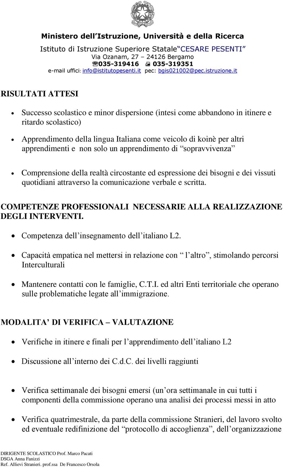 COMPETENZE PROFESSIONALI NECESSARIE ALLA REALIZZAZIONE DEGLI INTERVENTI. Competenza dell insegnamento dell italiano L2.