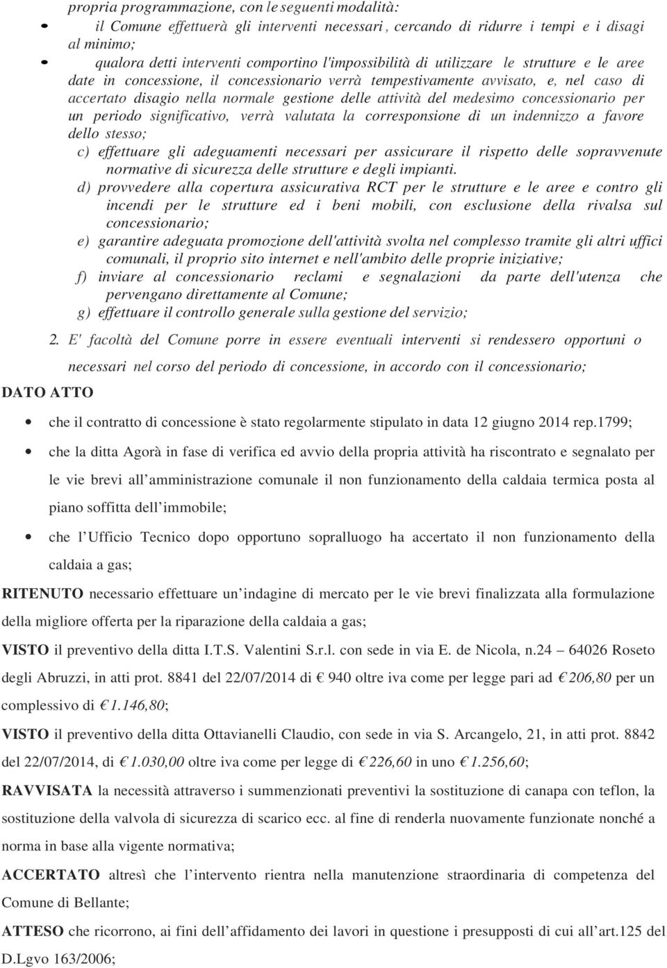 significativ, verrà valutata la crrespnsine di un indennizz a favre dell stess; c) effettuare gli adeguamenti necessari per assicurare il rispett delle spravvenute nrmative di sicurezza delle