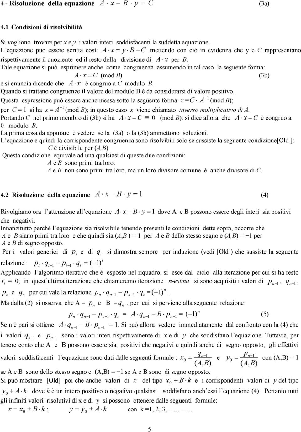 Tale equazoe s può esprmere ache come cogrueza assumedo tal caso la seguete forma: A x C (mod B) (3b) e s euca dcedo che A x è cogruo a C modulo B.