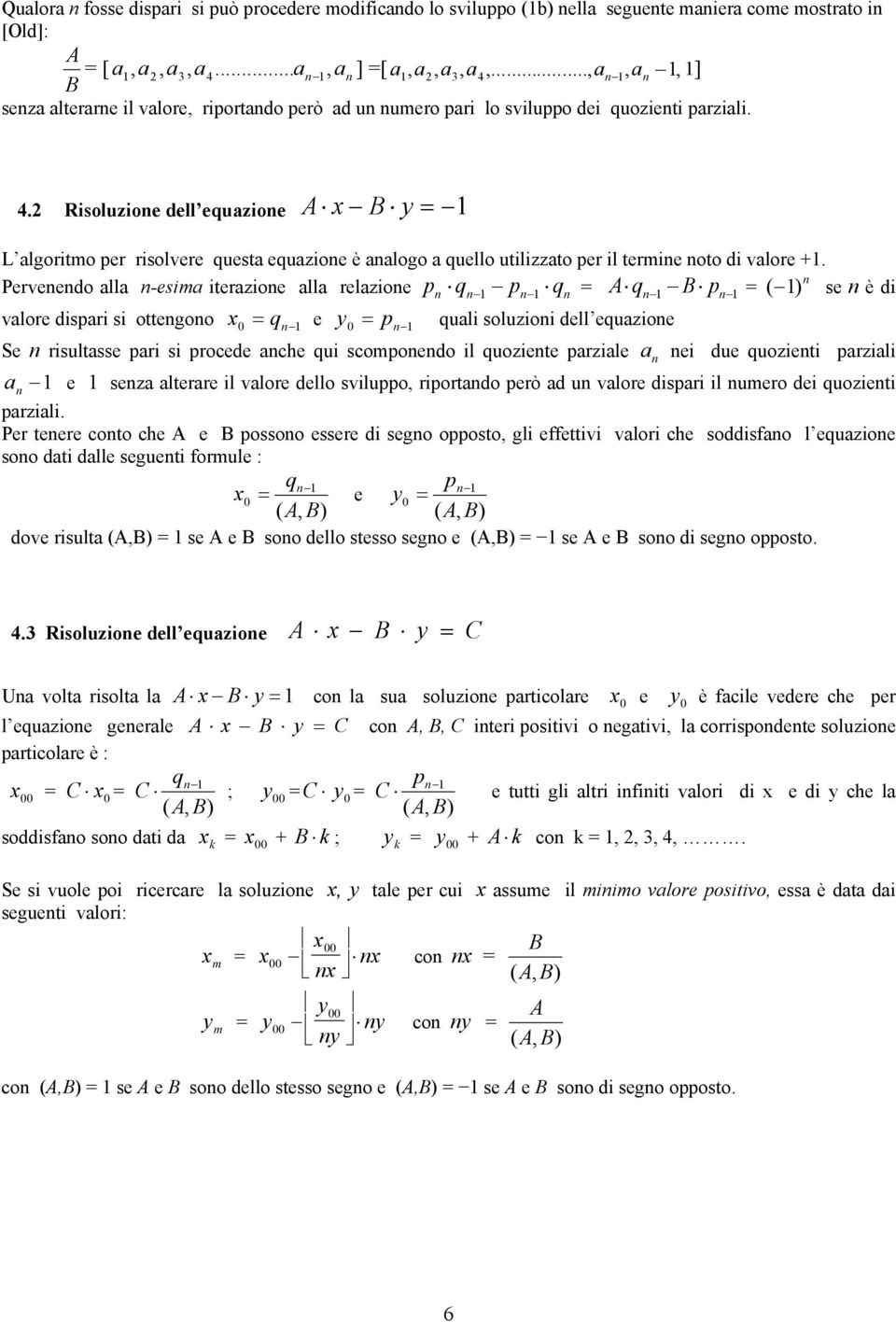 Rsoluzoe dell equazoe A x B y = L algortmo per rsolvere questa equazoe è aalogo a quello utlzzato per l terme oto d valore +.