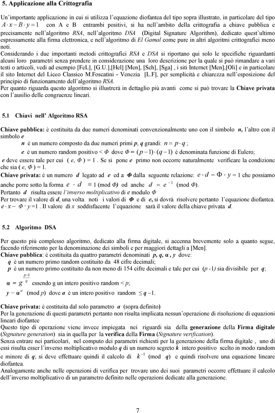 ot. Cosderado due mportat metod crttografc RSA e DSA s rportao qu solo le specfche rguardat alcu loro parametr seza predere cosderazoe ua loro descrzoe per la quale s può rmadare a var test o artcol,