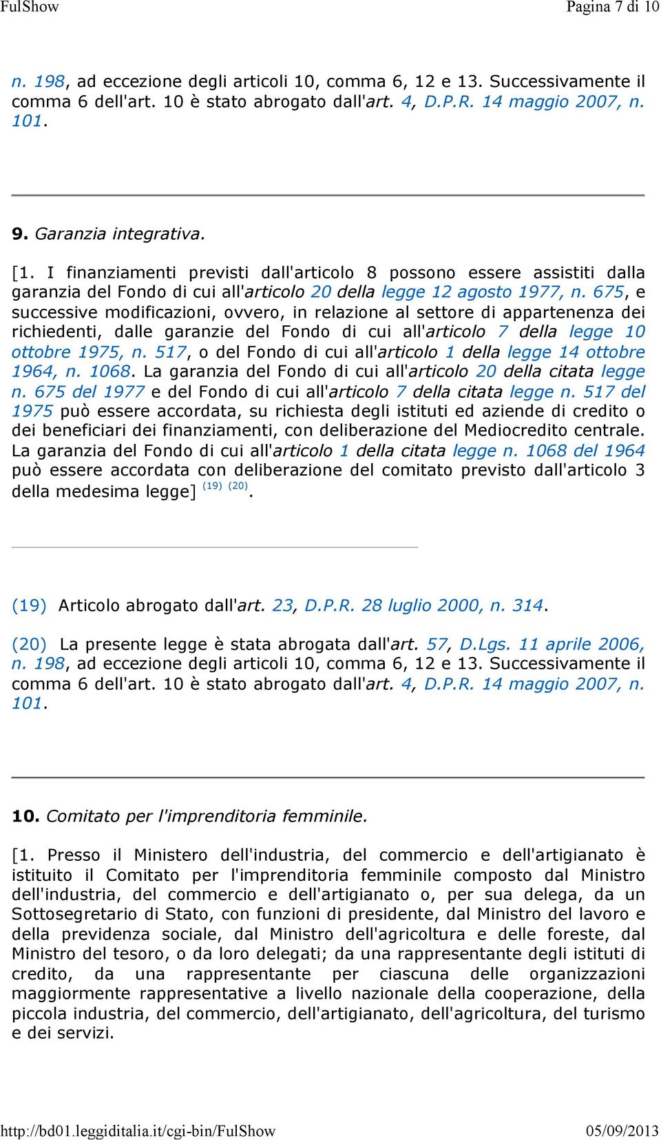 517, o del Fondo di cui all'articolo 1 della legge 14 ottobre 1964, n. 1068. La garanzia del Fondo di cui all'articolo 20 della citata legge n.