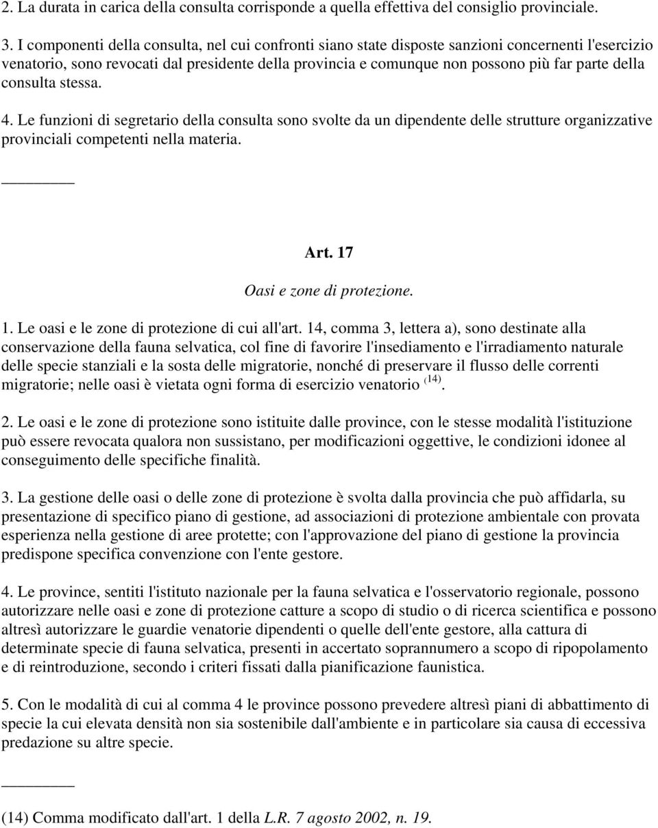 consulta stessa. 4. Le funzioni di segretario della consulta sono svolte da un dipendente delle strutture organizzative provinciali competenti nella materia. Art. 17