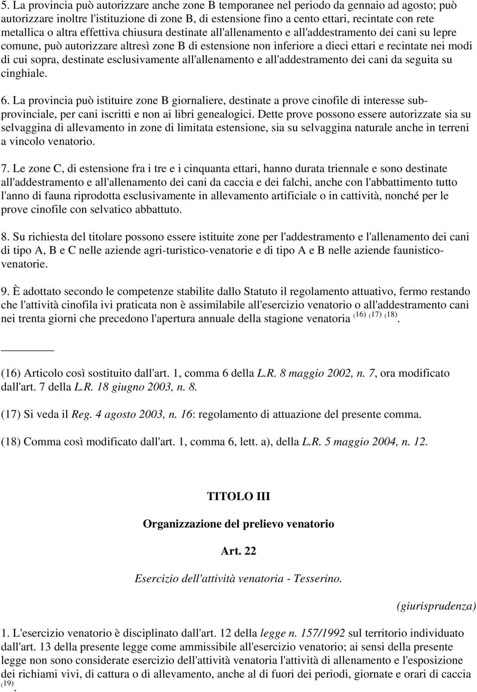 modi di cui sopra, destinate esclusivamente all'allenamento e all'addestramento dei cani da seguita su cinghiale. 6.