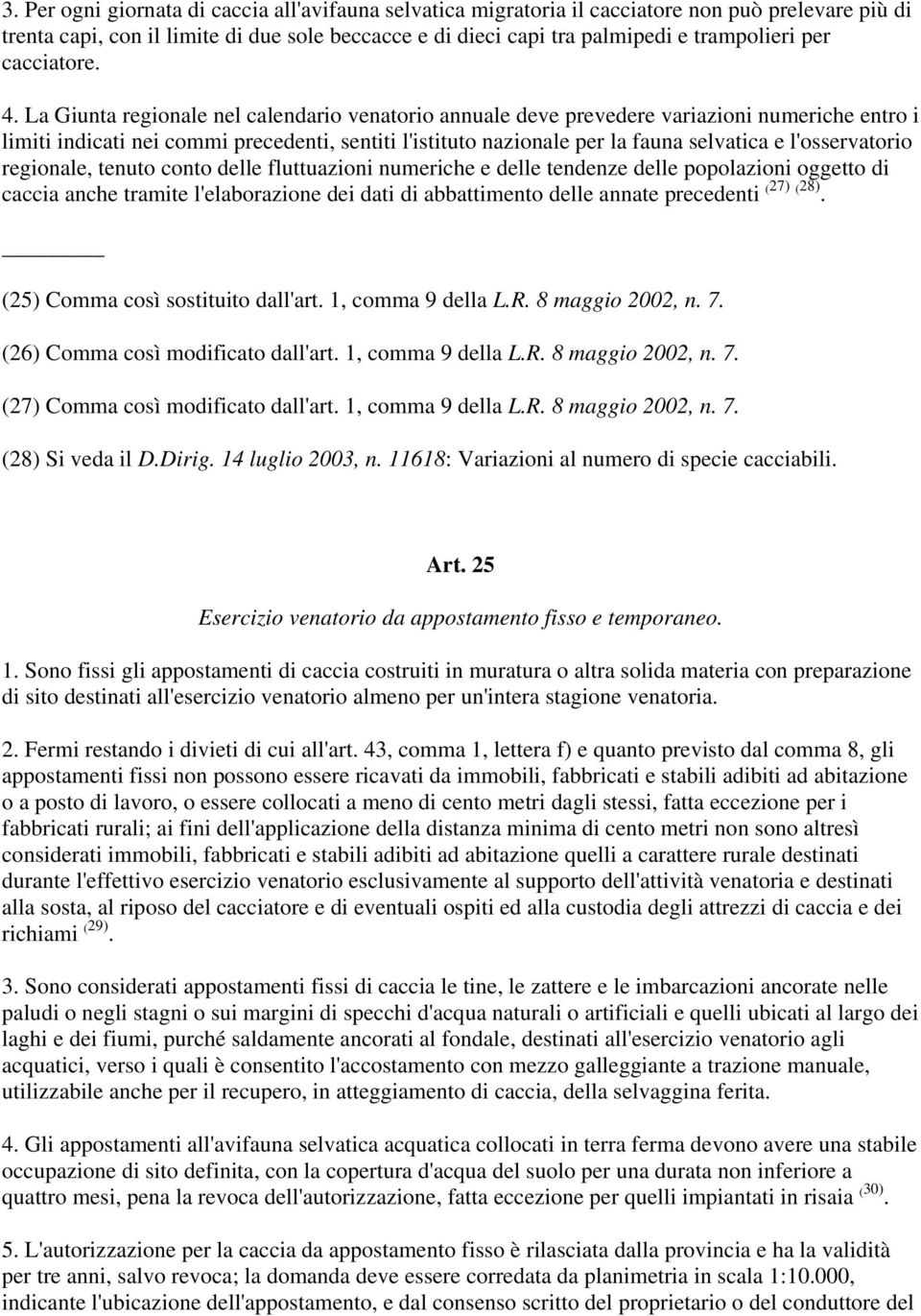 La Giunta regionale nel calendario venatorio annuale deve prevedere variazioni numeriche entro i limiti indicati nei commi precedenti, sentiti l'istituto nazionale per la fauna selvatica e