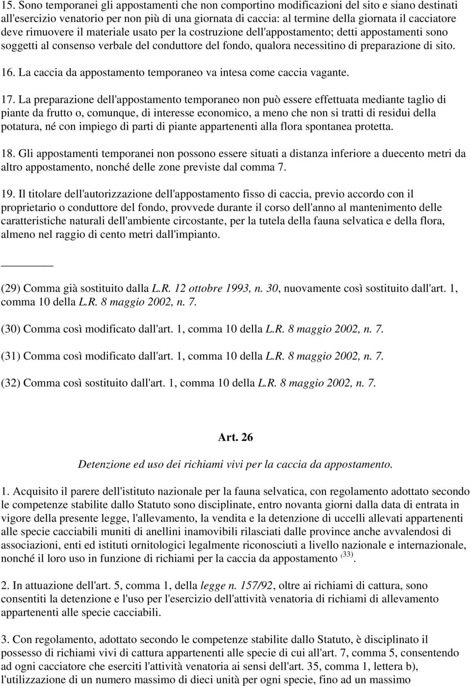 La caccia da appostamento temporaneo va intesa come caccia vagante. 17.