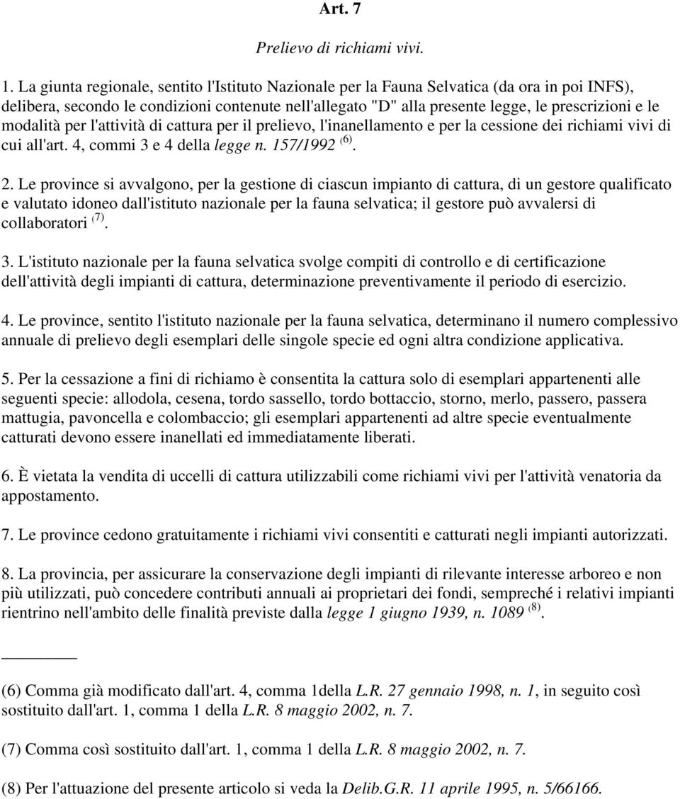 modalità per l'attività di cattura per il prelievo, l'inanellamento e per la cessione dei richiami vivi di cui all'art. 4, commi 3 e 4 della legge n. 157/1992 ( 6). 2.