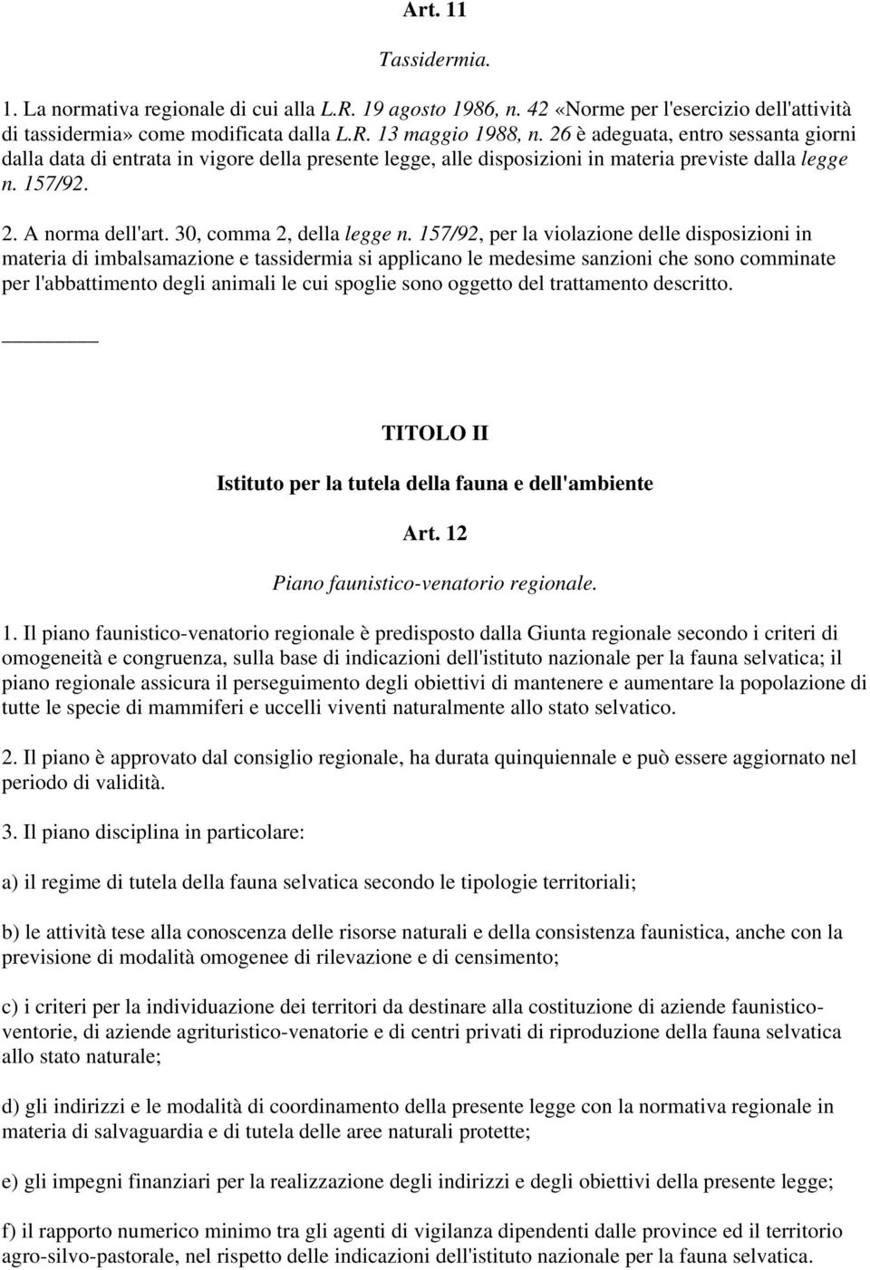 157/92, per la violazione delle disposizioni in materia di imbalsamazione e tassidermia si applicano le medesime sanzioni che sono comminate per l'abbattimento degli animali le cui spoglie sono