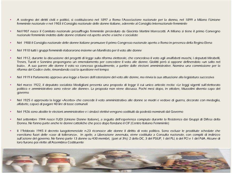 A Milano si tiene il primo Convegno nazionale femminile indetto dalle donne cristiane ed aperto anche a laiche e socialiste Nel 1908 il Consiglio nazionale delle donne italiane promuove il primo