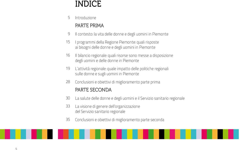 quale impatto delle politiche regionali sulle donne e sugli uomini in Piemonte Conclusioni e obiettivi di miglioramento parte prima PARTE SECONDA La salute delle donne e