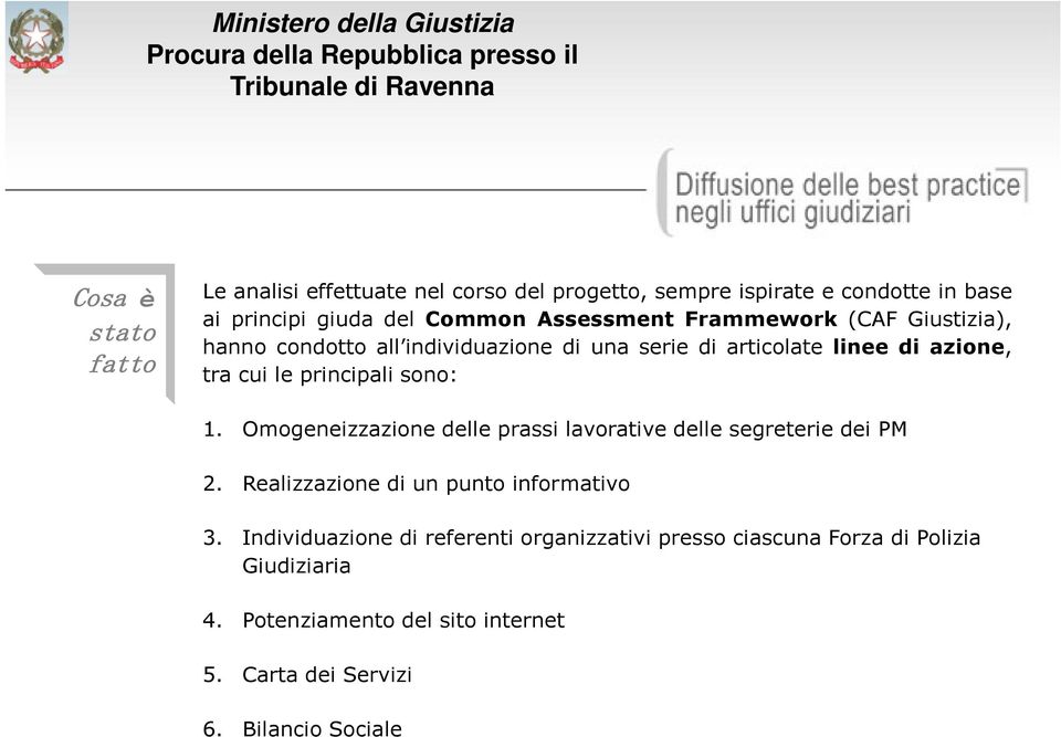 principali sono: 1. Omogeneizzazione delle prassi lavorative delle segreterie dei PM 2. Realizzazione di un punto informativo 3.