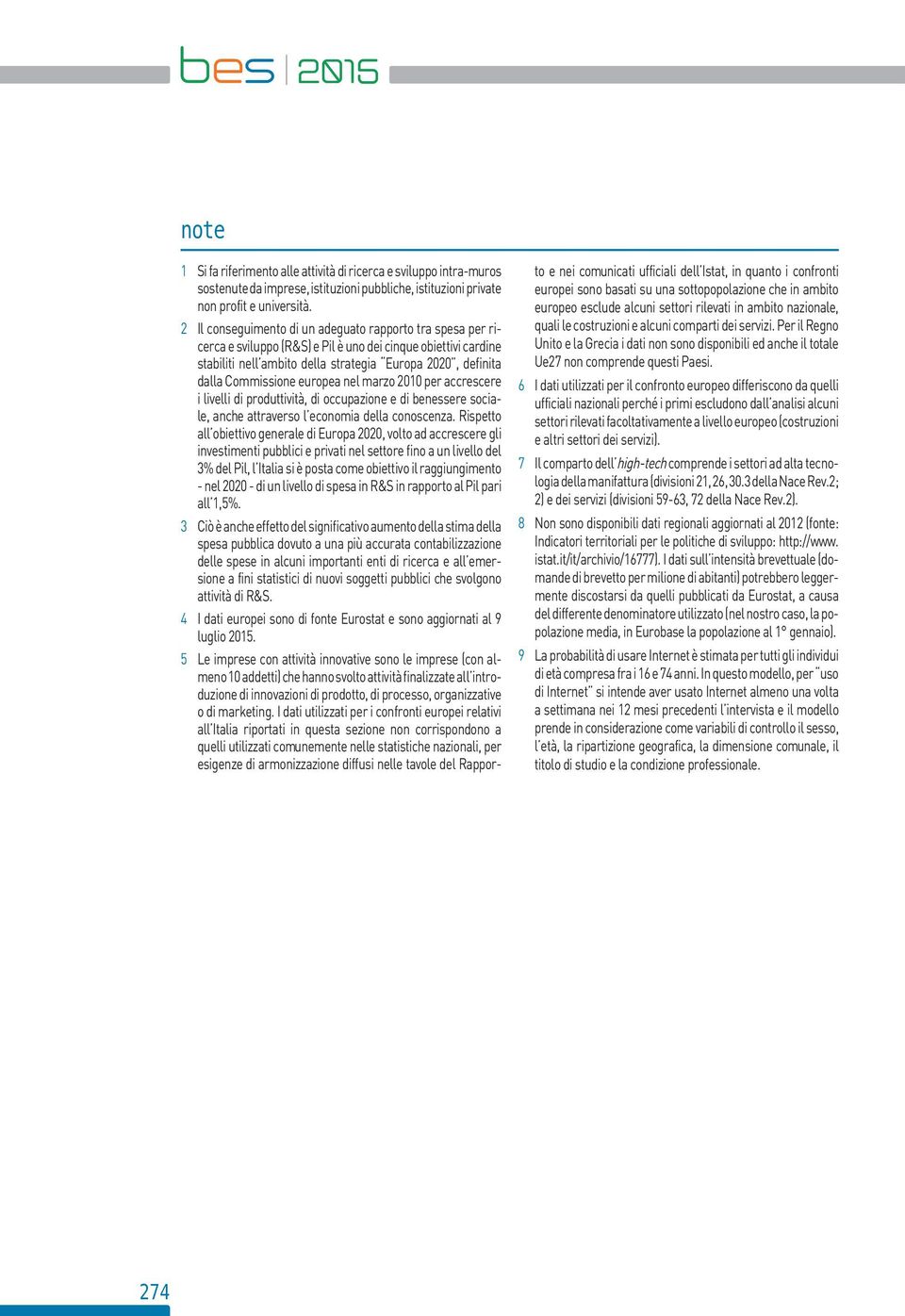 Commissione europea nel marzo 2010 per accrescere i livelli di produttività, di occupazione e di benessere sociale, anche attraverso l economia della conoscenza.