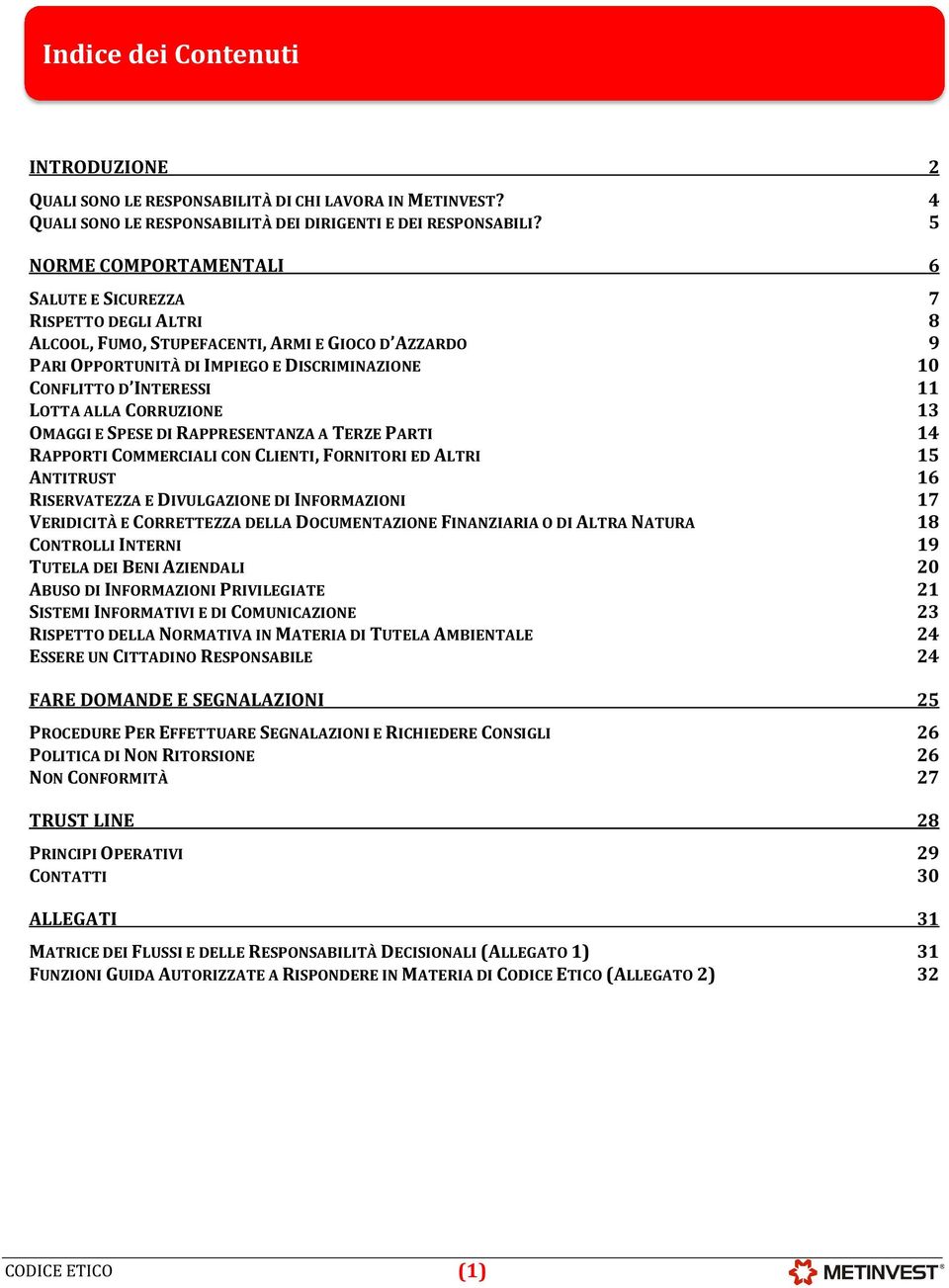 LOTTA ALLA CORRUZIONE 13 OMAGGI E SPESE DI RAPPRESENTANZA A TERZE PARTI 14 RAPPORTI COMMERCIALI CON CLIENTI, FORNITORI ED ALTRI 15 ANTITRUST 16 RISERVATEZZA E DIVULGAZIONE DI INFORMAZIONI 17