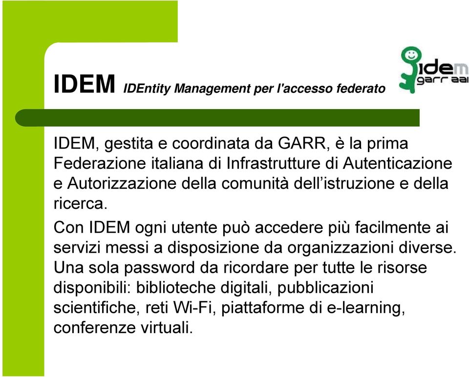 Con IDEM ogni utente può accedere più facilmente ai servizi messi a disposizione da organizzazioni diverse.