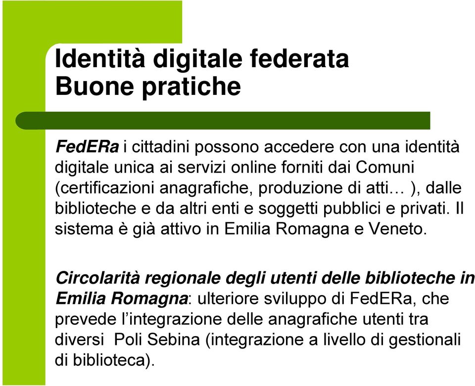 Il sistema è già attivo in Emilia Romagna e Veneto.