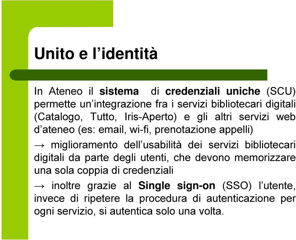 usabilità dei servizi bibliotecari digitali da parte degli utenti, che devono memorizzare una sola coppia di credenziali inoltre