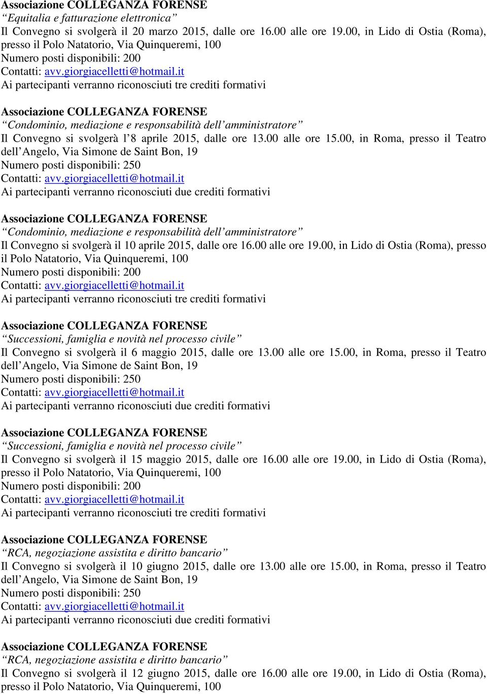 00 alle ore 15.00, in Roma, presso il Teatro Condominio, mediazione e responsabilità dell amministratore Il Convegno si svolgerà il 10 aprile 2015, dalle ore 16.00 alle ore 19.