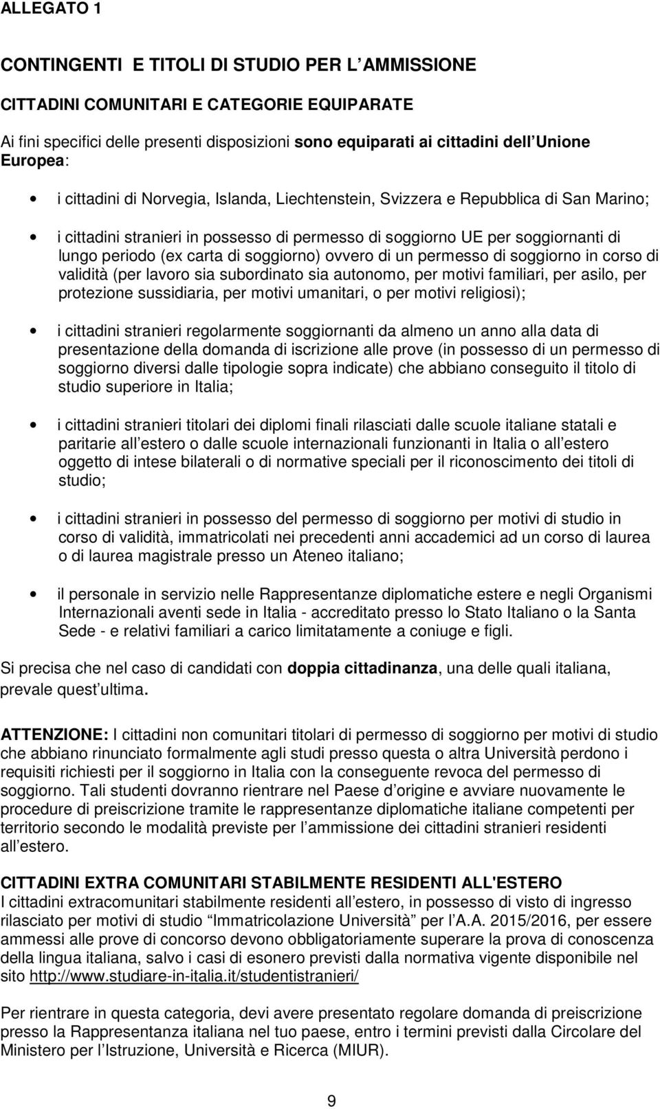 soggiorno) ovvero di un permesso di soggiorno in corso di validità (per lavoro sia subordinato sia autonomo, per motivi familiari, per asilo, per protezione sussidiaria, per motivi umanitari, o per