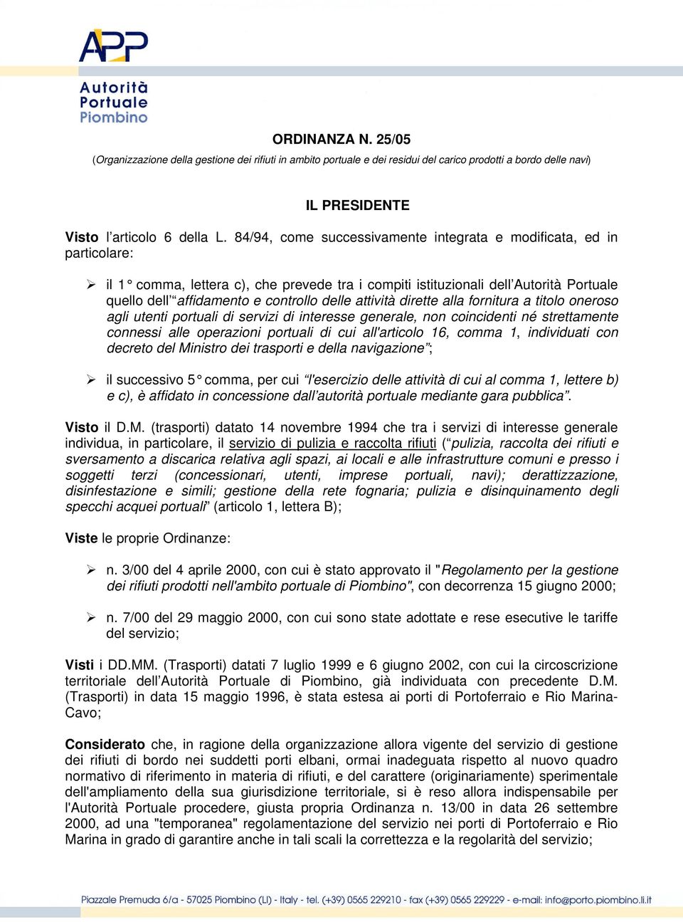 attività dirette alla fornitura a titolo oneroso agli utenti portuali di servizi di interesse generale, non coincidenti né strettamente connessi alle operazioni portuali di cui all'articolo 16, comma