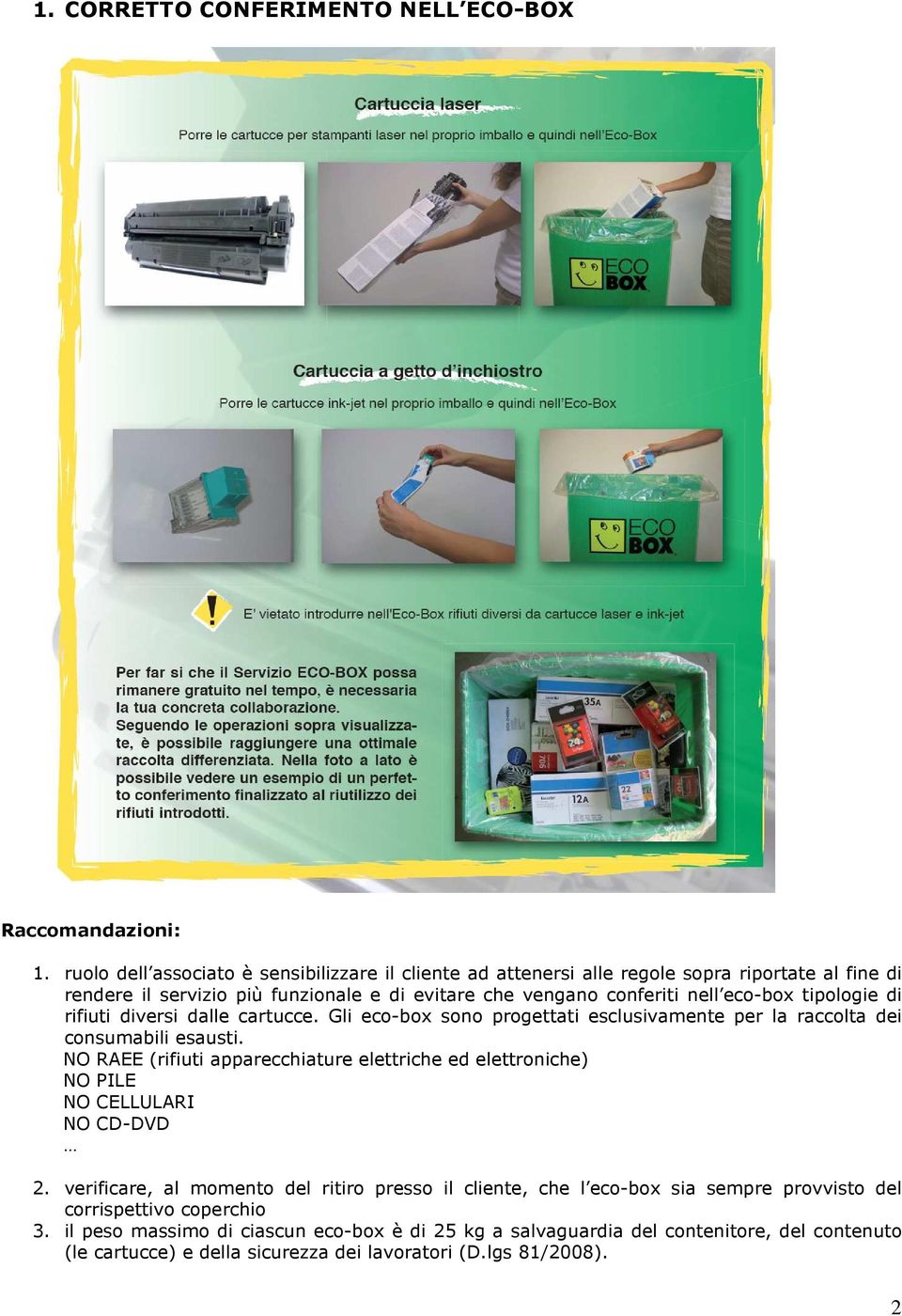 tipologie di rifiuti diversi dalle cartucce. Gli eco-box sono progettati esclusivamente per la raccolta dei consumabili esausti.