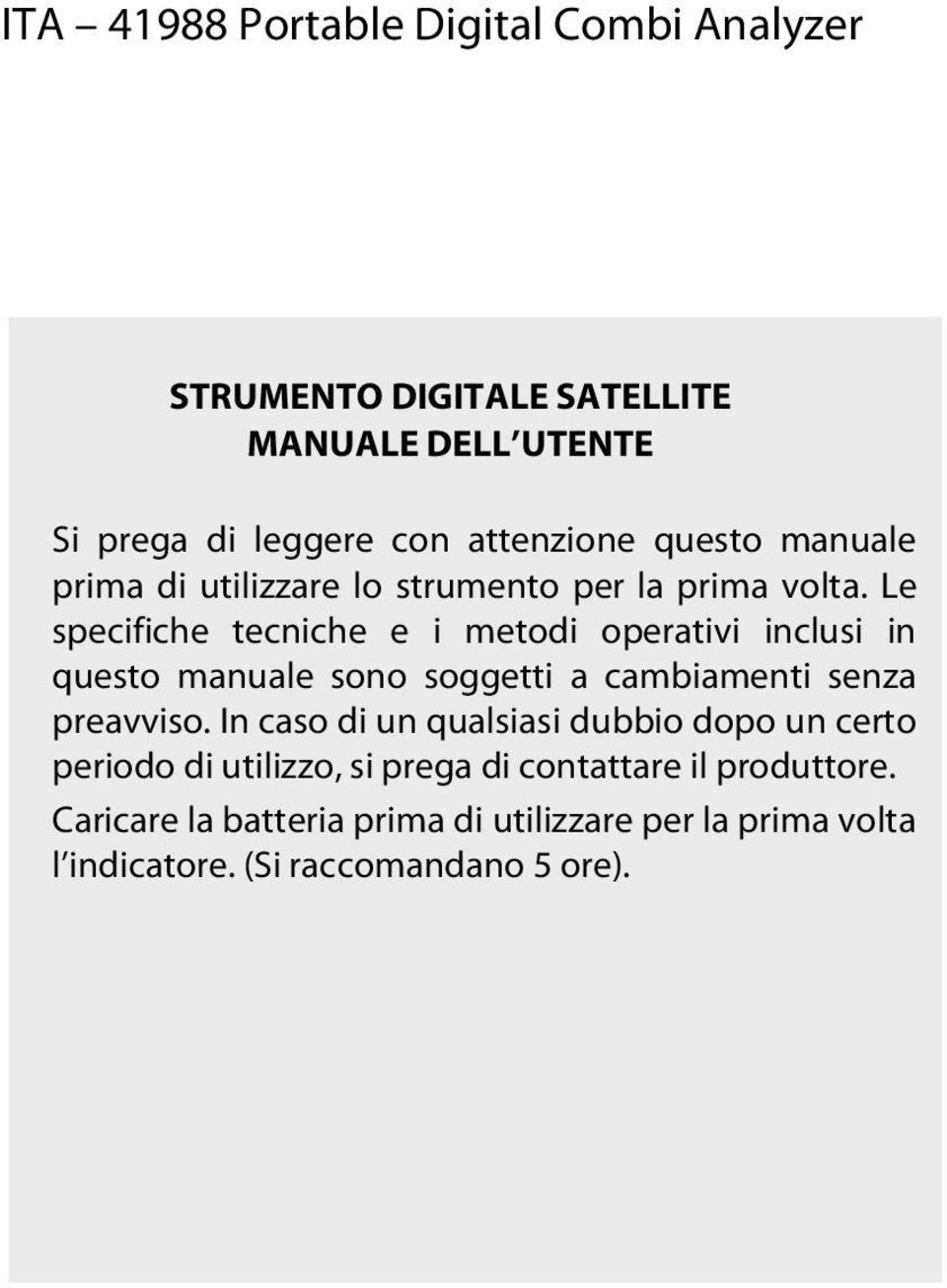 Le specifiche tecniche e i metodi operativi inclusi in questo manuale sono soggetti a cambiamenti senza preavviso.