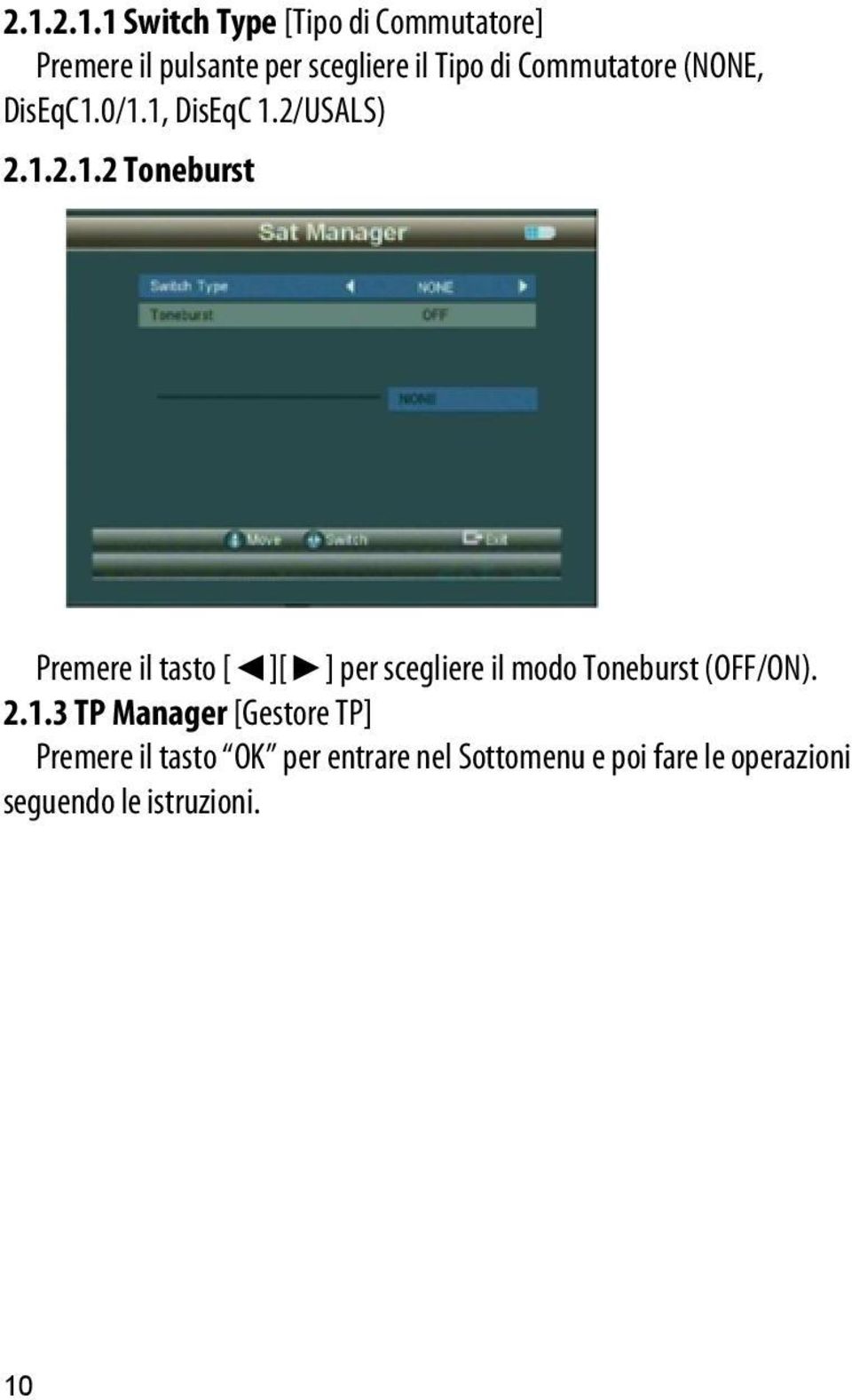 0/1.1, DisEqC 1.2/USALS) 2.1.2.1.2 Toneburst Premere il tasto [ ][ ] per scegliere il modo Toneburst (OFF/ON).