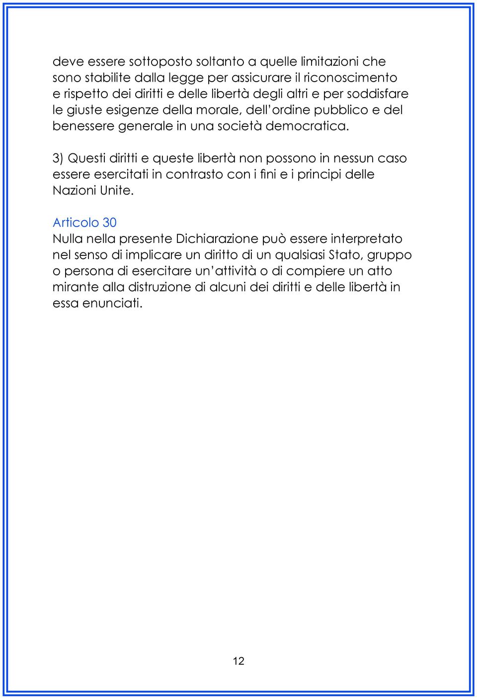 3) Questi diritti e queste libertà non possono in nessun caso essere esercitati in contrasto con i fini e i principi delle Nazioni Unite.