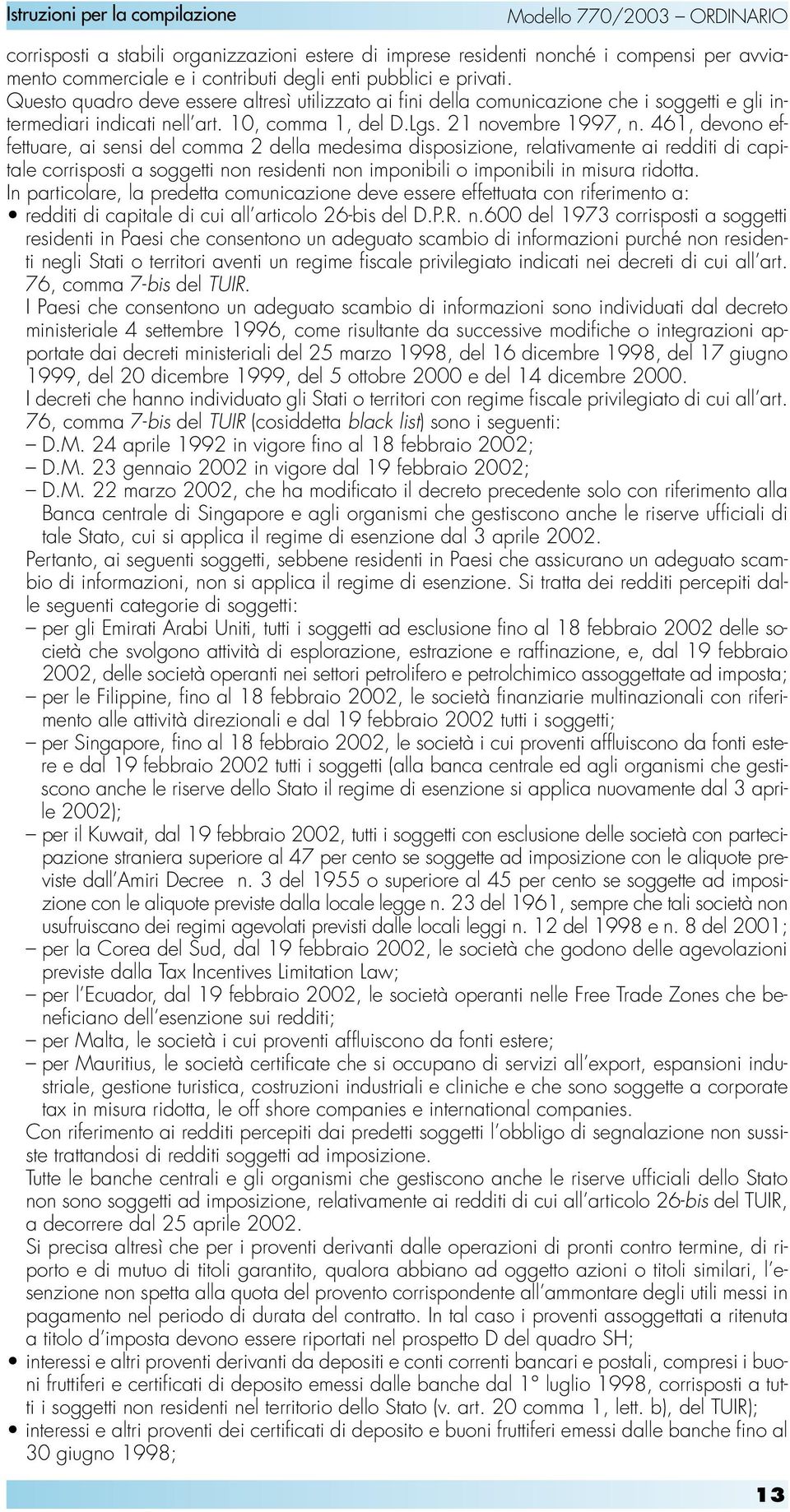 461, devono effettuare, ai sensi del comma 2 della medesima disposizione, relativamente ai redditi di capitale corrisposti a soggetti non residenti non imponibili o imponibili in misura ridotta.